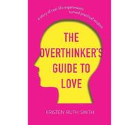 The Overthinker's Guide To Love