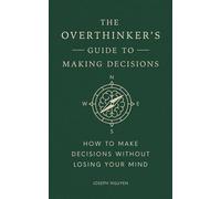 The Overthinker's Guide to Making Decisions How to Make Decisions without Losing Your Mind - Joseph Nguyen - Authors Equity - ebook (ePub) - Livre