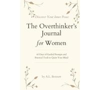The Overthinker's Journal for Women: Quiet Your Racing Mind in 60 Days - Guided Prompts, Practical Tools and Daily Check-Ins for Women Over 40
