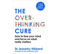 The Overthinking Cure How to free your mind and focus on what really matters - Dr Jessamy Hibberd - Monoray - ebook (ePub) - Livre