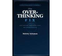 The Overthinking Fix: A 90-Day Guided Journal & Workbook to Quiet Your Mind, Break Anxiety Cycles & Build Unshakeable Mental Clarity