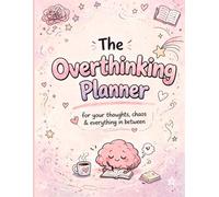 The Overthinking Planner: for your thoughts, chaos, & everything in between