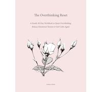 The Overthinking Reset: A Gentle 30-Day Workbook to Quiet Overthinking, Release Emotional Tension & Feel Calm Again