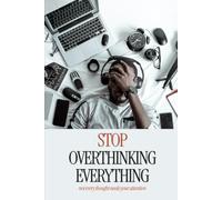 The Overthinking Workbook: A Practical Workbook for Calming Your Mind, Reducing Mental Spirals, and Making Clearer Decisions