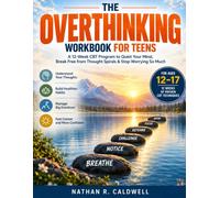 The Overthinking Workbook for Teens: A 12-W BT Program to Quiet Your Mind, Break Free from Thought Spirals, and Stop Worrying So Much - for Teens Ages 12-17