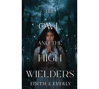 The Owl and the High Wielders The Keeper of Tranquility, #1 - Edith I. Everly - Owl Classics - ebook (ePub) - Livre