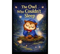 The Owl Who Couldn't Sleep: A Calming Story to Help Little Ones Sleep