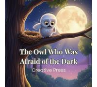 The Owl Who Was Afraid Of The Dark: Twinkle’s Brave First Flight: A Gentle Story About Courage and Leaving the Nest