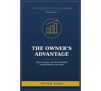 The Owner’s Advantage: Why It Is Easier and More Profitable to Build Wealth as an Owner Than as an Employee
