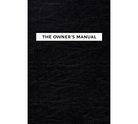 The Owner's Manual: Everything You Need to Know About Me