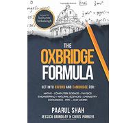 The Oxbridge Formula: How to get into Oxford & Cambridge for: Maths Computer Science Physics Engineering Natural Sciences Economics PPE... and more!