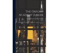 The Oxford Academy Jubilee: Held At Oxford, Chenango County, N. Y., August 1st And 2d, 1854. --