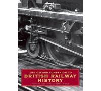 The Oxford Companion to British Railway History: From 1603 to the 1990s NEUF