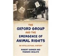 The Oxford Group and the Emergence of Animal Rights by Okuleye Yewande Research Associate Department of Politics and International Relations Research Asso Okuleye Yewande Research Associate Department