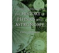The Oxford Guide To The History of Physics And Astronomy