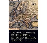 The Oxford Handbook Of Early Modern European History, 1350-1750