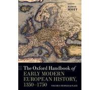 The Oxford Handbook Of Early Modern European History, 1350-1750