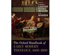 The Oxford Handbook Of Early Modern Theology, 1600-1800