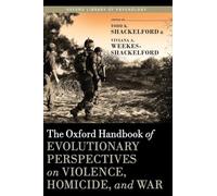 The Oxford Handbook of Evolutionary Perspectives on Violence, Homicide, and War