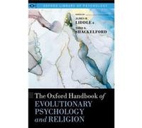 The Oxford Handbook of Evolutionary Psychology and Religion by Shackelford Todd K. Distinguished Professor and Chair of the Department of Psychology Disti Liddle, James R. (Technical Writer, Technical