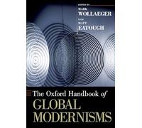 The Oxford Handbook of Global Modernisms (Oxford Handbooks)