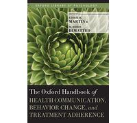 The Oxford Handbook of Health Communication, Behavior Change, and Treatment Adherence