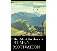 The Oxford Handbook of Human Motivation (Oxford Library of Psychology)