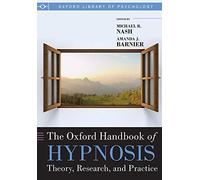 The Oxford Handbook of Hypnosis: Theory, Research and Practice