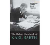 The Oxford Handbook of Karl Barth by Nimmo Paul T. Kings Chair of Systematic Theology Kings Chair of Systematic Theology University of Aberdeen Hardcover Nimmo Paul T. Kings Chair of Systematic Theolo
