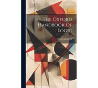The Oxford Handbook Of Logic