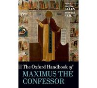 The Oxford Handbook of Maximus the Confessor