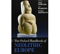 The Oxford Handbook of Neolithic Europe – Oxford University Press