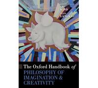 The Oxford Handbook of Philosophy of Imagination and Creativity