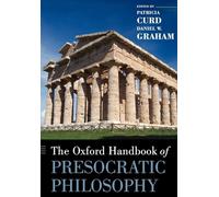 Daniel Graham, Patricia Cur – The Oxford Handbook of Presocratic Philosophy – Poche