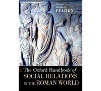 The Oxford Handbook Of Social Relations In The Roman World