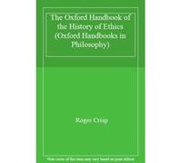 The Oxford Handbook of the History of Ethics (Oxford Handbooks in Philosophy) - [Livre en VO] Roger Crisp (Auteur)