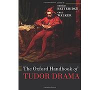 The Oxford Handbook Of Tudor Drama