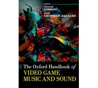 The Oxford Handbook of Video Game Music and Sound