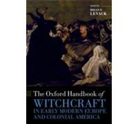 The Oxford Handbook Of Witchcraft In Early Modern Europe And Colonial America