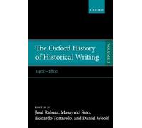 The Oxford History of Historical Writing – Volume 3 : 1400-1800 – Oxford University Press