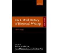 The Oxford History Of Historical Writing: Volume 4: 1800-1945 (Paperback) Stuart Macintyre, Juan Maiguashca, Attila Pok (Auteur)