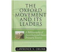 The Oxford Movement and Its Leaders, ATLA BIBLIOGRAPHY SERIES Lawrence N. Crumb (Auteur)