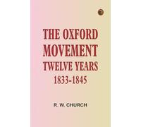 The Oxford Movement Twelve Years 1833-1845