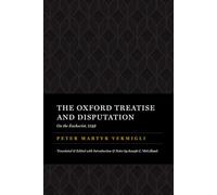 The Oxford Treatise and Disputation on the Eucharist 1549: The Peter Martyr Library, Volume 7