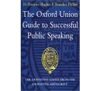 The Oxford Union Guide to Successful Public Speaking