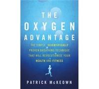 The Oxygen Advantage: The Simple, Scientifically Proven Breathing Technique That Will Revolutionise Your Health And Fitness (Paperback) Patrick Mckeown, (Auteur)