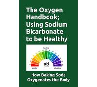 THe Oxygen Handbook; Using Sodium Bicarbonate to stay Healthy: Oxygenation of the body is critical to good health. We explain how Baking Soda oxygenates the body.