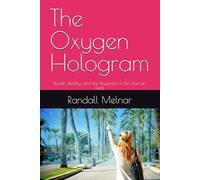 The Oxygen Hologram: Breath, Reality, and the Blueprint of the Human Field