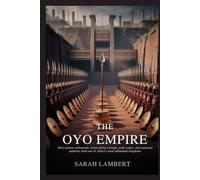 THE OYO EMPIRE: How ancient settlements, ironworking strength, trade routes, and contested authority built one of Africa’s most influential kingdoms