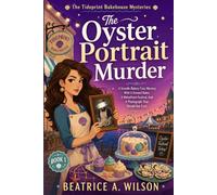 The Oyster Portrait Murder: A Seaside Bakery Cozy Mystery With A Framed Baker, A Waterfront Festival, And A Photograph That Should Not Exist